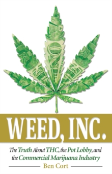 Image for Weed, Inc: The Truth About the Pot Lobby, THC, and the Commercial Marijuana Industry