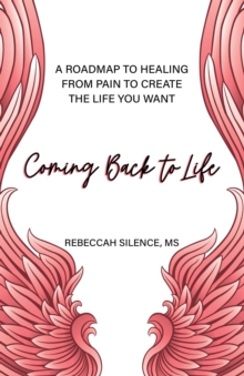 Image for Coming Back to Life: A Roadmap to Healing from Pain to Create the Life You Want