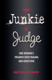 Image for From junkie to judge: one woman's triumph over trauma and addiction