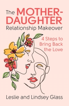 Image for Mother-Daughter Relationship Makeover: 4 Steps to Bring Back the Love