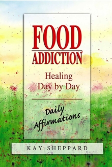 Image for Food Addiction: Healing Day by Day: Daily Affirmations