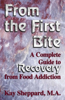 Image for From the First Bite: A Complete Guide to Recovery from Food Addiction