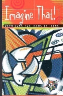 Image for Imagine That!: Devotions for Teens by Teens