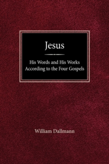 Image for Jesus : His Words and His Works According to the Four Gospels