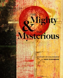 Image for The Mighty & the Mysterious: A Study of Colossians