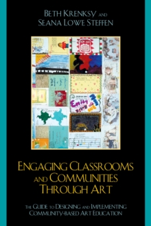 Image for Engaging Classrooms and Communities through Art : The Guide to Designing and Implementing Community-Based Art Education