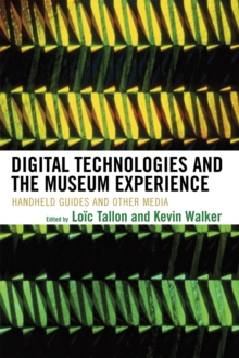 Image for Digital Technologies and the Museum Experience : Handheld Guides and Other Media