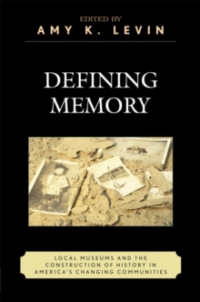 Image for Defining Memory: Local Museums and the Construction of History in America's Changing Communities