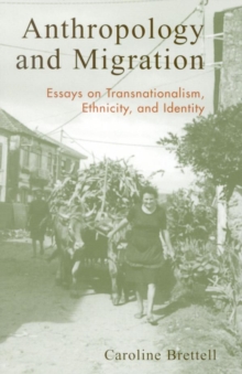 Image for Anthropology and migration: essays on transnationalism, ethnicity, and identity