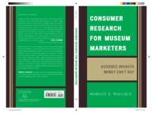 Image for Consumer Research for Museum Marketers : Audience Insights Money Can't Buy