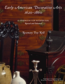 Image for Early American Decorative Arts, 1620-1860: A Handbook for Interpreters