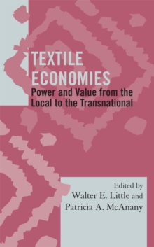 Image for Textile economies: power and value from the local to the transnational