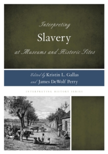 Image for Interpreting Slavery at Museums and Historic Sites