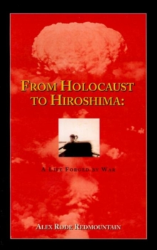 Image for From Holocaust to Hiroshima : A Life Forged by War
