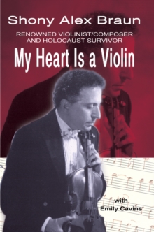 Image for My Heart Is a Violin: Reowned Violinist/Composer and Holocaust Survivor