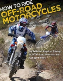 How to Ride Off-Road Motorcycles: Key Skills and Advanced Training for All Off-Road, Motocross, and Dual-Sport Riders