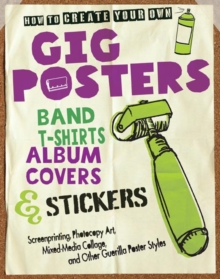 How to Create Your Own Gig Posters, Band T-Shirts, Album Covers, & Stickers