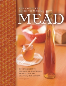 Image for The complete guide to making mead  : the ingredients, equipment, processes, and recipes for crafting honey wine