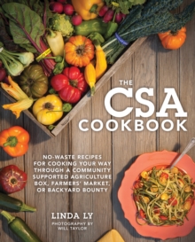 Image for The CSA cookbook  : no-waste recipes for cooking your way through a community supported agriculture box, farmers' market, or backyard bounty