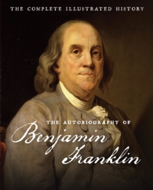 Image for The autobiography of Benjamin Franklin: the complete illustrated history.