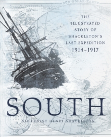 Image for South: the illustrated story of Shackleton's last expedition 1914-1917
