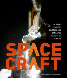 Image for Spacecraft : 100 Iconic Rockets, Shuttles, and Satellites That Put Us in Space