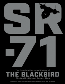 SR-71: The Complete Illustrated History of the Blackbird, The World’s Highest, Fastest Plane