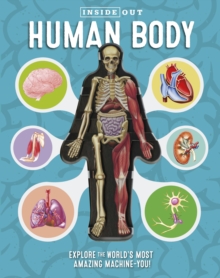 Inside Out Human Body: Explore the World’s Most Amazing Machine-You!