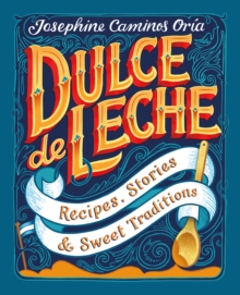 Image for Dulce de leche: recipes, stories & sweet traditions
