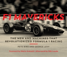 F1 Mavericks: The Men and Machines that Revolutionized Formula 1 Racing