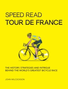 Image for Speed Read Tour de France : The History, Strategies and Intrigue Behind the World's Greatest Bicycle Race