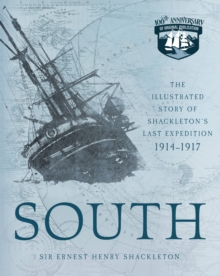 Image for South : The Illustrated Story of Shackleton's Last Expedition 1914-1917