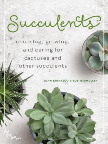 Image for Succulents: Choosing, Growing, and Caring for Cacti and Other Succulents