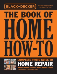 Image for Black & Decker the Book of Home How-to: Complete Photo Guide to Home Repair : Wiring, Plumbing, Floors, Walls, Windows & Doors