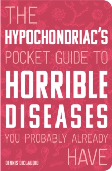 Image for The Hypochondriac's Pocket Guide to Horrible Diseases You Probably Already Have