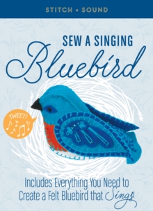 Stitch + Sound: Sew a Singing Bluebird