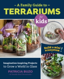 Image for A Family Guide to Terrariums for Kids: Imagination-Inspiring Projects to Grow a World in Glass