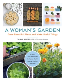 Image for A woman's garden  : grow beautiful plants and make useful things