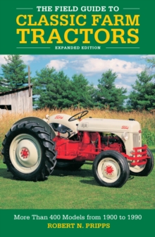 Image for The field guide to classic farm tractors  : more than 400 models from 1900 to 1990