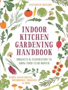 Image for Indoor Kitchen Gardening Handbook: Turn Your Home Into a Year-Round Vegetable Garden : Microgreens, Sprouts, Herbs, Mushrooms, Tomatoes, Peppers & More