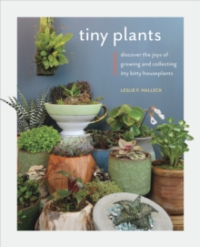 Image for Tiny Plants: Discover the Joys of Growing and Collecting Itty-Bitty Houseplants
