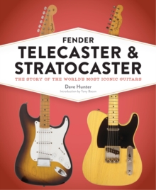 Fender Telecaster and Stratocaster: The Story of the World’s Most Iconic Guitars