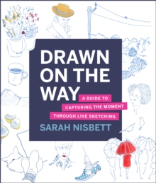 Drawn on the Way: A Guide to Capturing the Moment Through Live Sketching