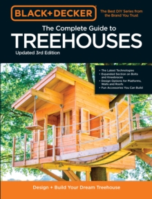 Black & Decker The Complete Photo Guide to Treehouses 3rd Edition: Design and Build Your Dream Treehouse