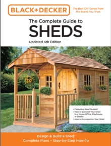 The Complete Guide to Sheds Updated 4th Edition: Design and Build a Shed: Complete Plans, Step-by-Step How-To