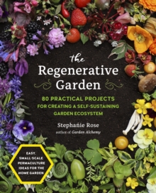 Image for The Regenerative Garden: 80 Practical Projects for Creating a Self-Sustaining Garden Ecosystem