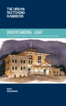 Image for Understanding light  : portraying light effects in on-location drawing and painting