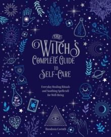 Image for The Witch's Complete Guide to Self-Care: Everyday Healing Rituals and Soothing Spellcraft for Well-Being