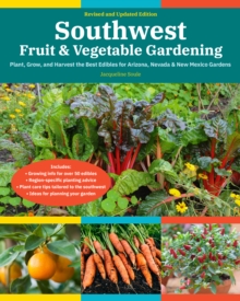 Image for Southwest Fruit & Vegetable Gardening, 2nd Edition: Plant, Grow, and Harvest the Best Edibles for Arizona, Nevada & New Mexico Gardens
