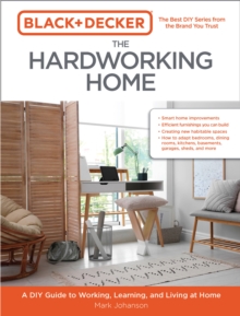 Black & Decker The Hardworking Home: A DIY Guide to Working, Learning, and Living at Home